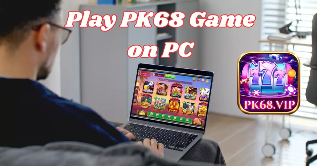 Download PK68 Game for PC Via android emulator